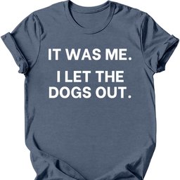IT Was Me I Let The Dogs Out T Shirt Gift For Dog Lover