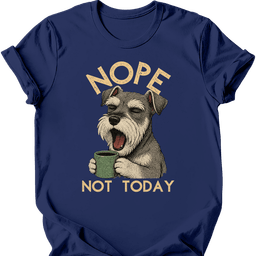 Miniature Schnauzer Not Today T Shirt Gift For Dog Lover