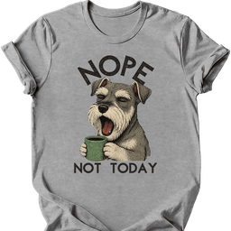 Miniature Schnauzer Not Today T Shirt Gift For Dog Lover