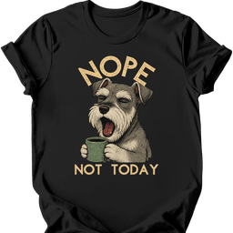Miniature Schnauzer Not Today T Shirt Gift For Dog Lover