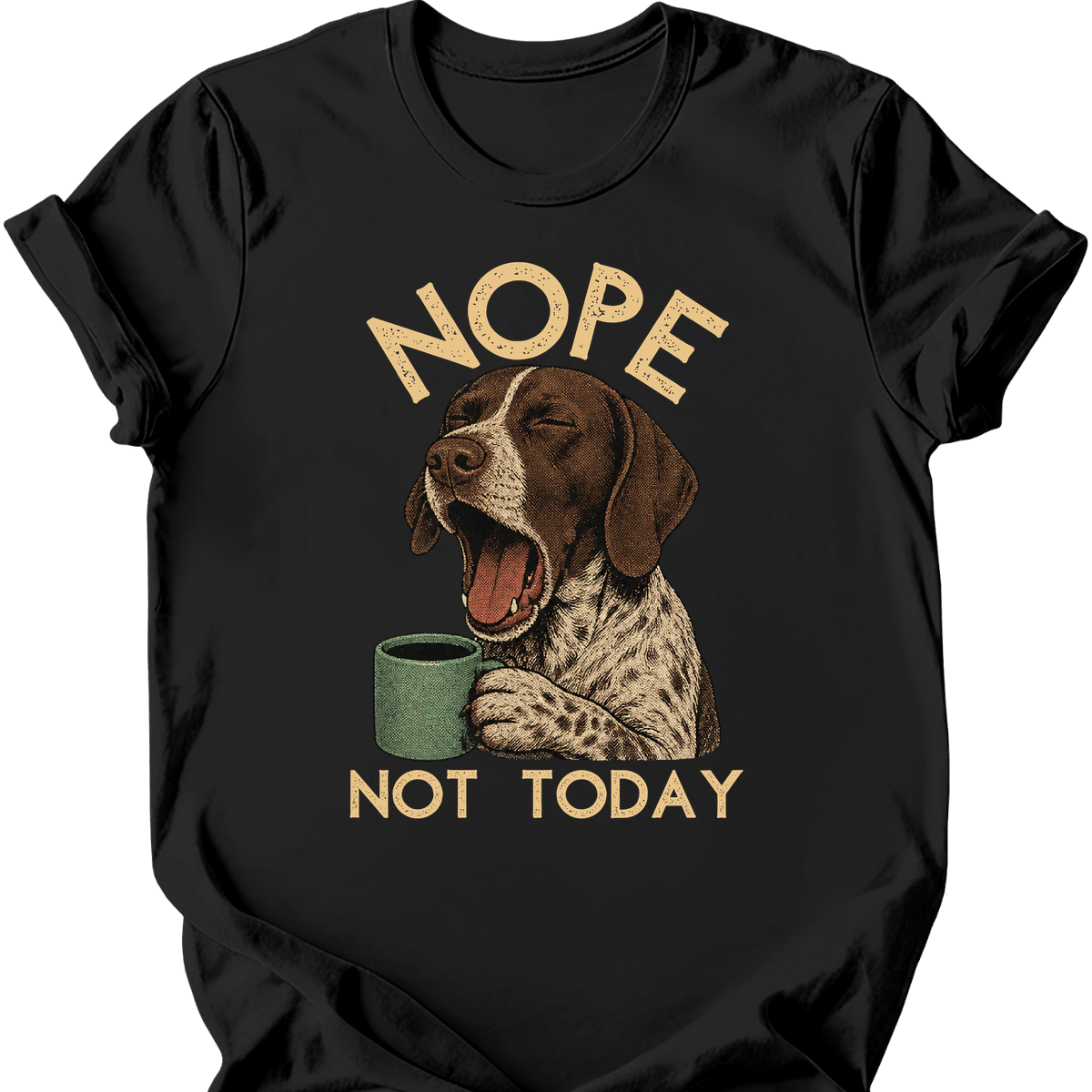 German Shorthaired Pointer Not Today T Shirt Gift For Dog Lover