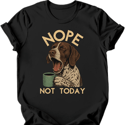 German Shorthaired Pointer Not Today T Shirt Gift For Dog Lover