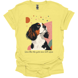 King Charles Spaniel Live Like The Gate Was Left Open T Shirt Gift For Dog Lover