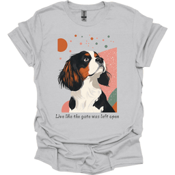 King Charles Spaniel Live Like The Gate Was Left Open T Shirt Gift For Dog Lover