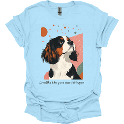 King Charles Spaniel Live Like The Gate Was Left Open T Shirt Gift For Dog Lover