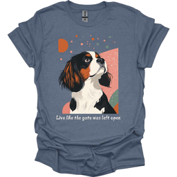 King Charles Spaniel Live Like The Gate Was Left Open T Shirt Gift For Dog Lover