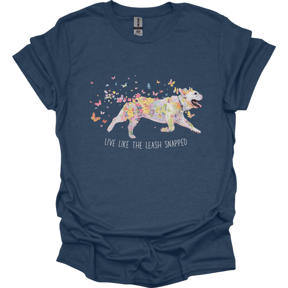 French Bulldog Live Like The Leash Snapped T Shirt Gift For Dog Lover