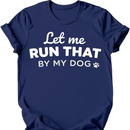 Let Me Run That T Shirt Gift For Dog Lover