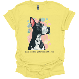 Great Dane Live Like The Gate Was Left Open T Shirt Gift For Dog Lover