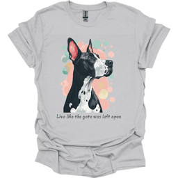 Great Dane Live Like The Gate Was Left Open T Shirt Gift For Dog Lover