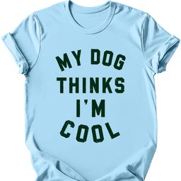 My Dog Thinks Im Cool T Shirt Gift For Dog Lover