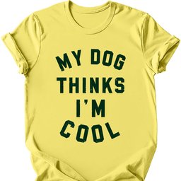 My Dog Thinks Im Cool T Shirt Gift For Dog Lover