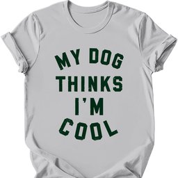 My Dog Thinks Im Cool T Shirt Gift For Dog Lover