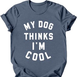 My Dog Thinks Im Cool T Shirt Gift For Dog Lover