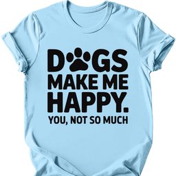 Dogs Make Me Happy T Shirt Gift For Dog Lover