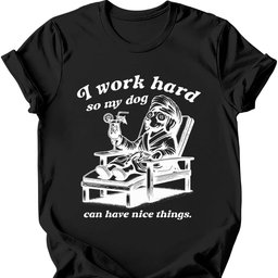 I Work Hard T Shirt Gift For Dog Lover