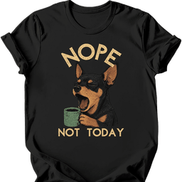 Miniature Pinscher Not Today T Shirt Gift For Dog Lover
