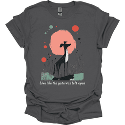 Greyhound Live Like The Gate Was Left Open T Shirt Gift For Dog Lover