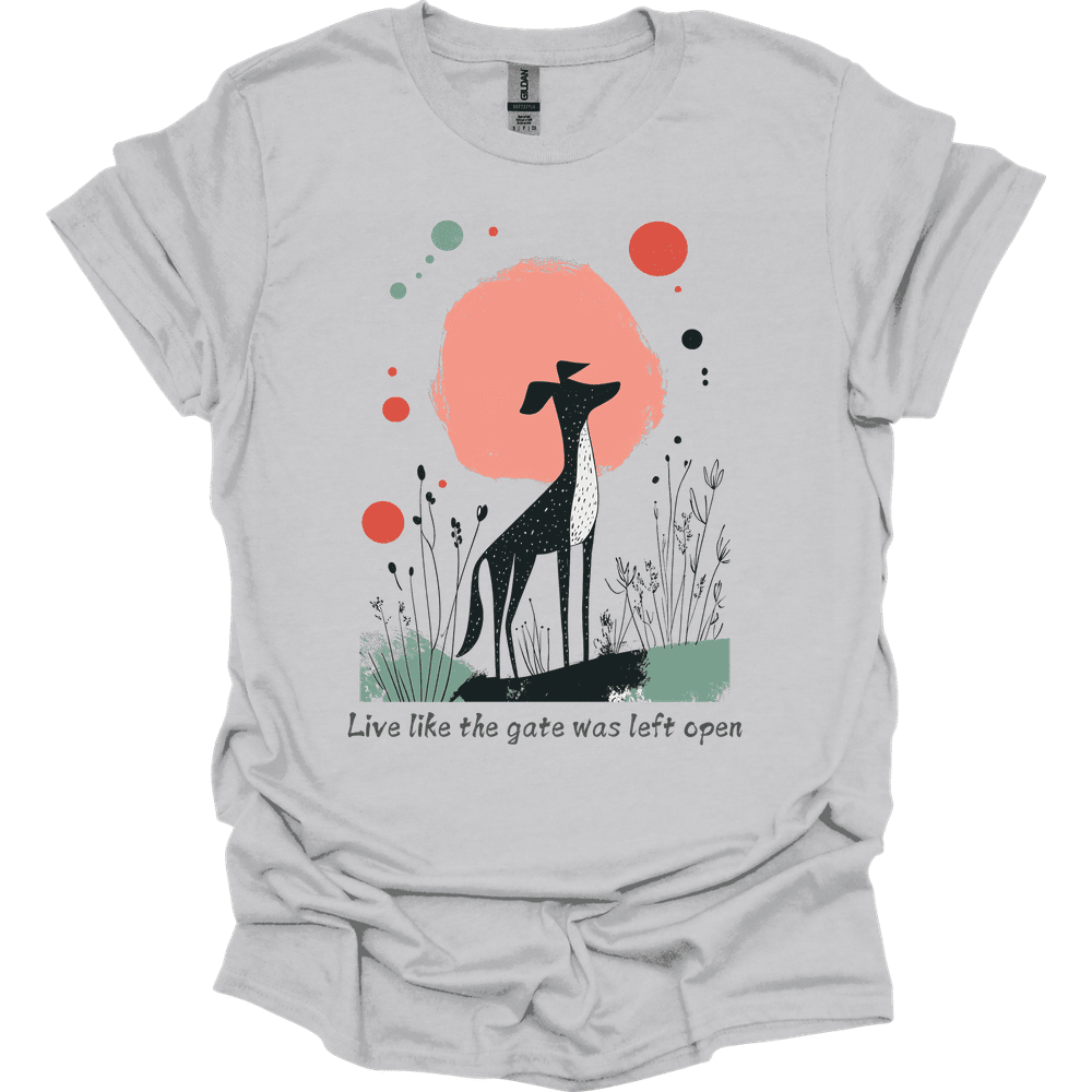 Greyhound Live Like The Gate Was Left Open T Shirt Gift For Dog Lover