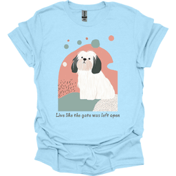 Lhasa Apso Live Like The Gate Was Left Open T Shirt Gift For Dog Lover