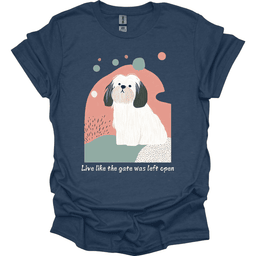 Lhasa Apso Live Like The Gate Was Left Open T Shirt Gift For Dog Lover