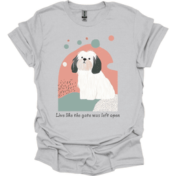 Lhasa Apso Live Like The Gate Was Left Open T Shirt Gift For Dog Lover