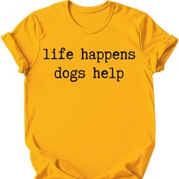 Life Happens T Shirt Gift For Dog Lover