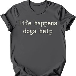 Life Happens T Shirt Gift For Dog Lover