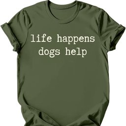 Life Happens T Shirt Gift For Dog Lover