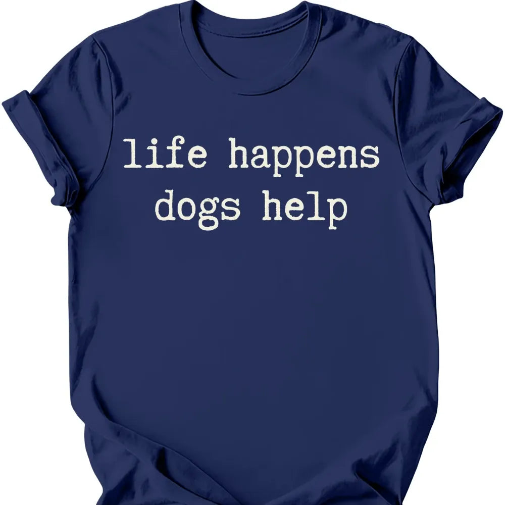 Life Happens T Shirt Gift For Dog Lover
