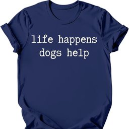 Life Happens T Shirt Gift For Dog Lover