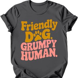 Grumpy Human T Shirt Gift For Dog Lover