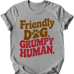 Grumpy Human T Shirt Gift For Dog Lover
