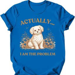 I Am The Problem T Shirt Gift For Dog Lover