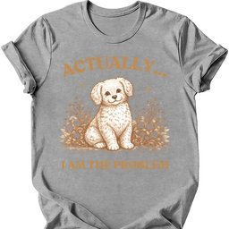 I Am The Problem T Shirt Gift For Dog Lover