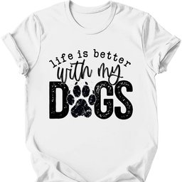 Life Is Better T Shirt Gift For Dog Lover