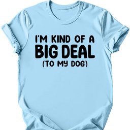 Im Kind Of A Big Deal T Shirt Gift For Dog Lover