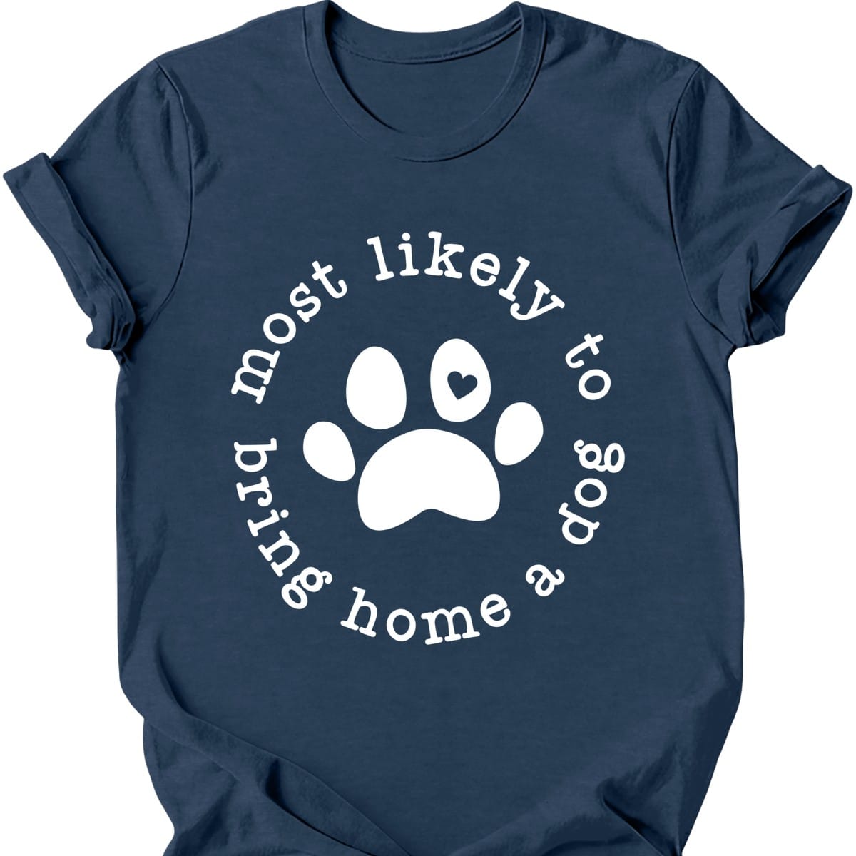 Most Likely To Bring Home A Dog T Shirt Gift For Dog Lover