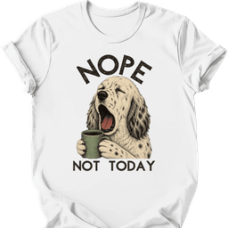 English Setter Not Today T Shirt Gift For Dog Lover