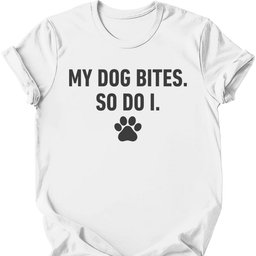 My Dog Bites So Do I T Shirt Gift For Dog Lover
