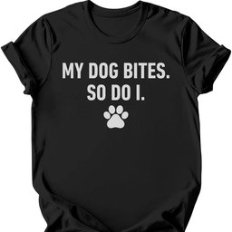 My Dog Bites So Do I T Shirt Gift For Dog Lover