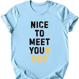 Nice To Meet You T Shirt Gift For Dog Lover