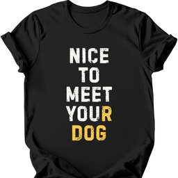 Nice To Meet You T Shirt Gift For Dog Lover