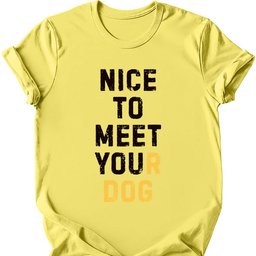 Nice To Meet You T Shirt Gift For Dog Lover