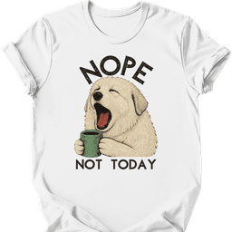 Great Pyrenees Not Today T Shirt Gift For Dog Lover