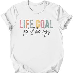 Life Goal T Shirt Gift For Dog Lover