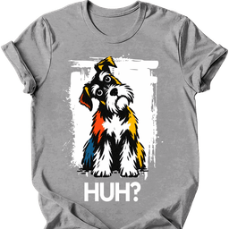 Miniature Schnauzer Huh Dog T Shirt Gift For Dog Lover
