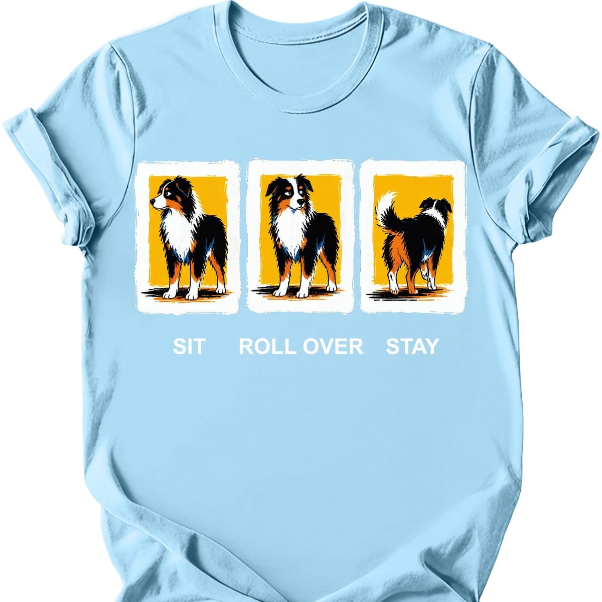 Miniature American Shepherd Sit Roll Over Stay T Shirt Gift For Dog Lover