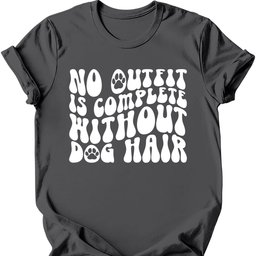 No Outfit Is Complete Without Dog Hair T Shirt Gift For Dog Lover