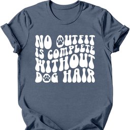 No Outfit Is Complete Without Dog Hair T Shirt Gift For Dog Lover